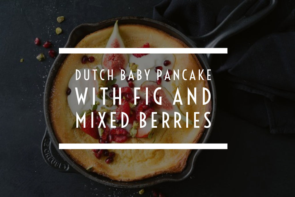 Dutch baby pancake with Fig and Mixed Berries